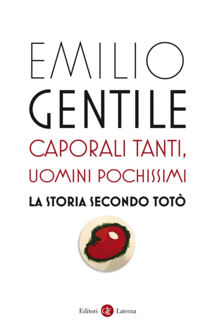 Caporali tanti, uomini pochissimi. La storia secondo Totò - Gentile Emilio