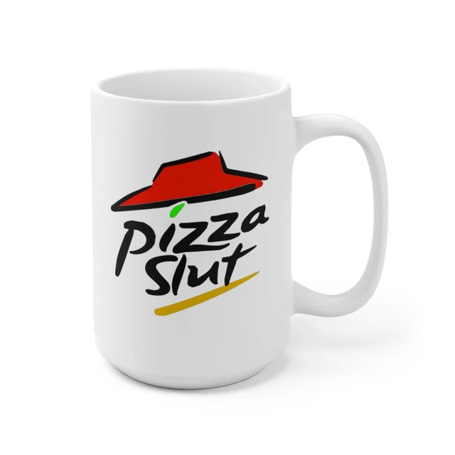 PIZZA SLUT PIZZA Hut Parody Funny Comical Adult Humor Ceramic Mug 15 Oz