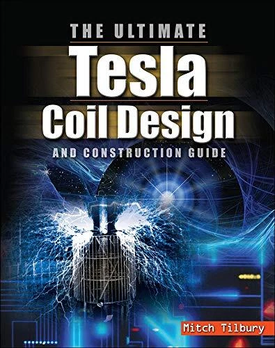 L'ULTIME TESLA BOBINE Design And Construction Guide Par Tilbury, Mitch ...
