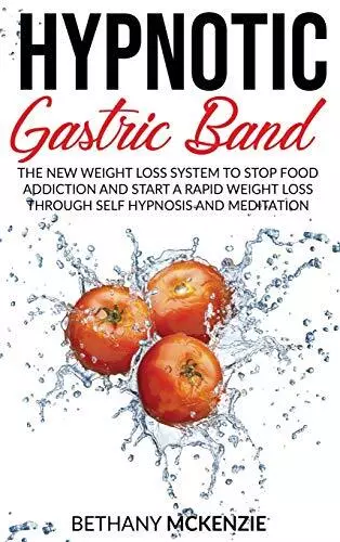 Hypnotic Gastric Band: The New Weight Loss System to Stop Food Addiction and Sta