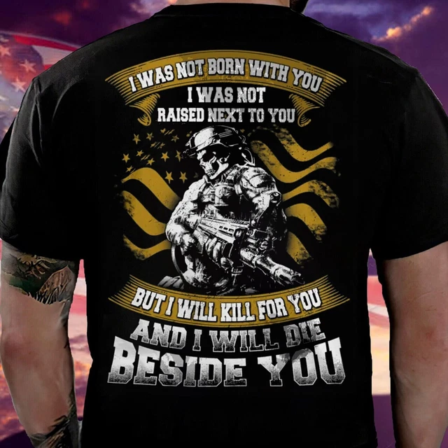 US Veteran Comradeship Shirt I Wasn't Born With You But I Willl Die Beside You