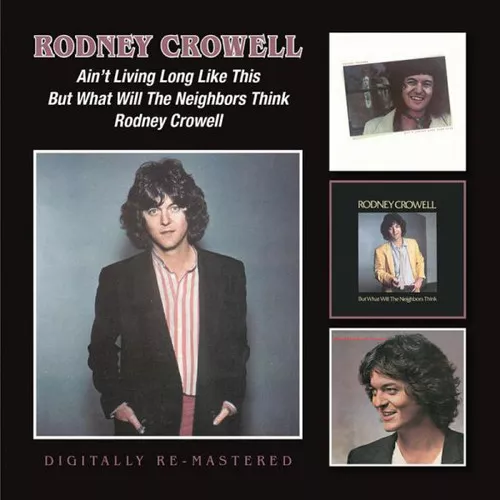 Rodney Crowell : Ain't Living Long Like This/But What Will the Neighbors Think