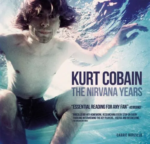 Kurt Cobain: The Nirvana Years, Borzillo, Carrie,