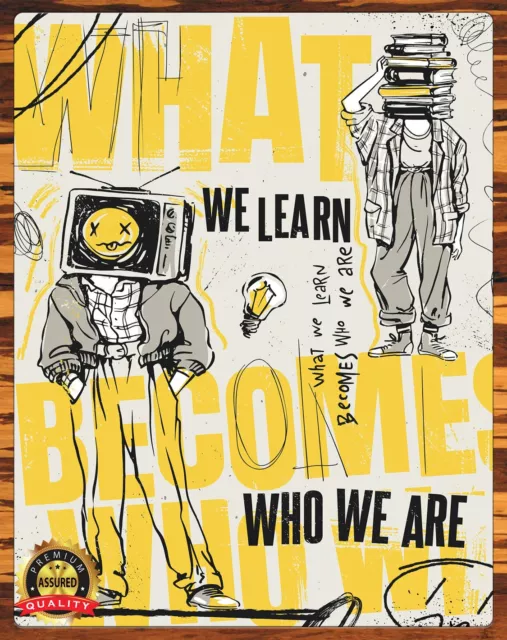 What We Learn Becomes Who We Are - Teacher - Metal Sign 11 x 14