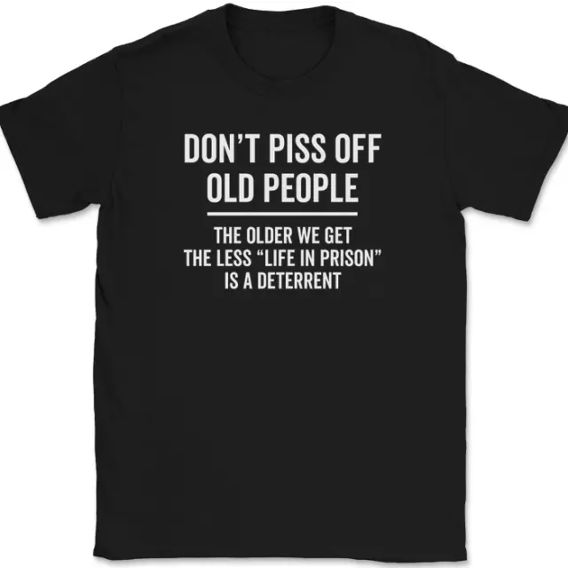 Don't Piss Off Old People T-Shirt Funny Prison Humor Joke Sarcastic Gift Tee