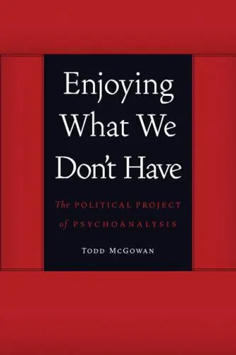 Enjoying What We Don't Have: The Political Project of Psychoanalysis [Symploke S