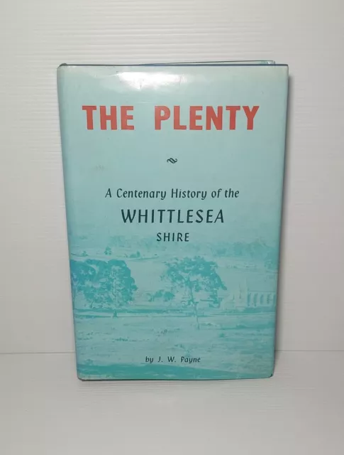 The Plenty A Centenary History Of The Whittlesea Shire By J. W. Payne