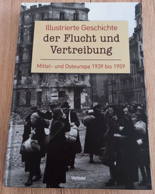 Illustrierte Geschichte der Flucht und Vertreibung. Mittel- und Osteuropa 1939-