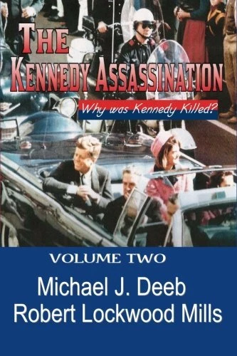 THE KENNEDY ASSASSINATION : VOL II: WHO REALLY KILLED JFK By Michael J Deeb NEW
