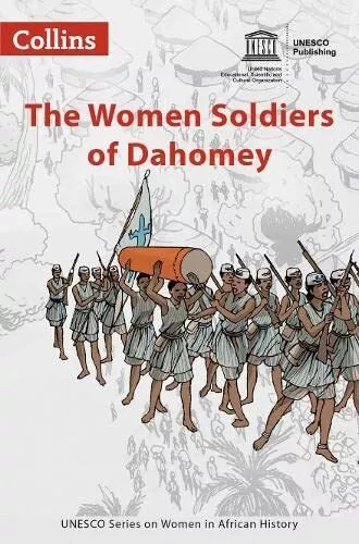 The Women Soldiers of Dahomey (Women in African History)-UNESCO