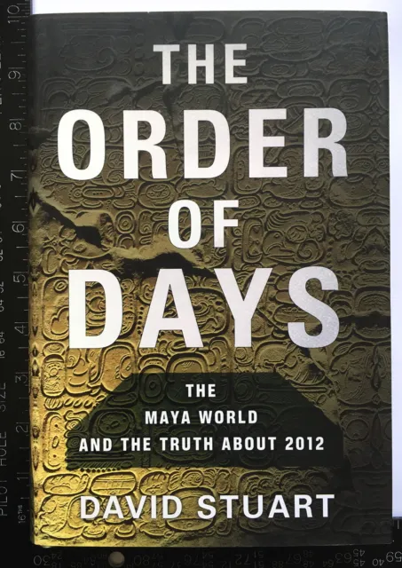 Stuart: The Order of Days: The Maya World and the Truth about 2012 (Aléatoire, '11) 2