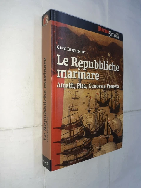 Le Repubbliche Marinare Amalfi Pisa Genova- Gino Benvenuti - Focus Storia - 2010