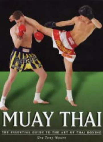 Muay Thai: The Essential Guide to the Art of Thai Boxi di Moore, Tony 1843305968