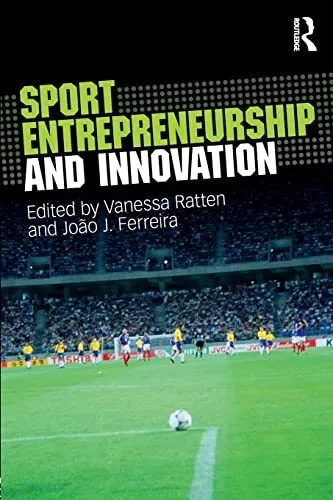 Sport Entrepreneurship and Innovation by Vanessa Ratten Joao J Ferreira