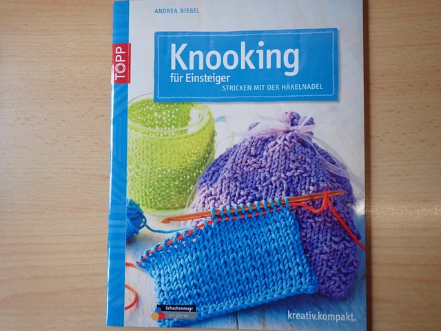 Knooking für Einsteiger - Andrea Biegel - Stricken mit der Häkelnadel - TOPP