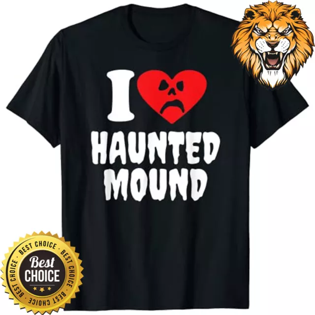 I Love Haunted Mound Sematary T-Shirt A3652