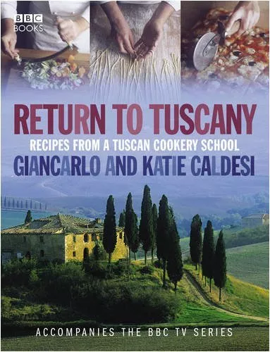 Return to Tuscany: Recipes from a Tuscan Cookery School,Giancarlo Caldesi, Kati