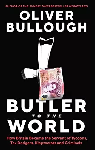 Butler to the World: The book the oligarchs don�"t want ... by Bullough, Oliver