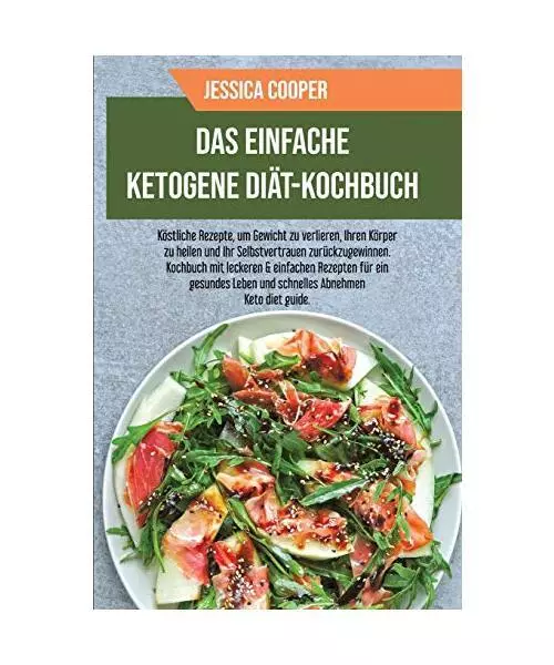 Das Einfache Ketogene Diät-Kochbuch: Köstliche Rezepte, um Gewicht zu verliere