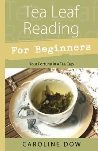 Tea Leaf Reading For Beginners: Your Fortune in a Tea Cup - Paperback - GOOD