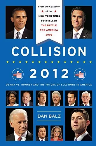 Collision 2012: Obama vs. Romney and the Future of Elections in America by Balz