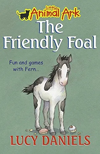 The Friendly Foal (Little Animal Ark) By Lucy Daniels. 978034087