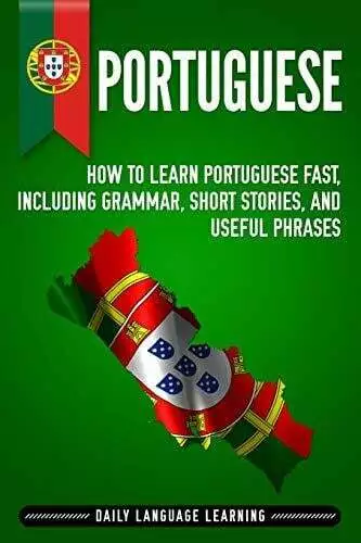 Portuguese: How to Learn Portuguese Fast, Including Grammar, Short Buch