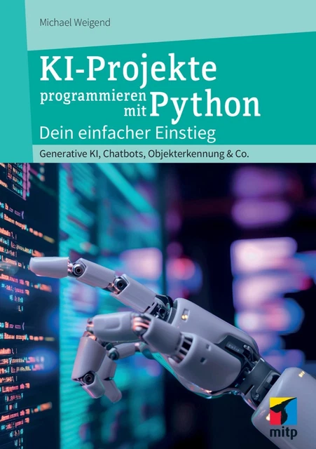 KI-PROJEKTE PROGRAMMIEREN MIT Python, 1. A. 2025 ++ Direkt vom Verlag ...