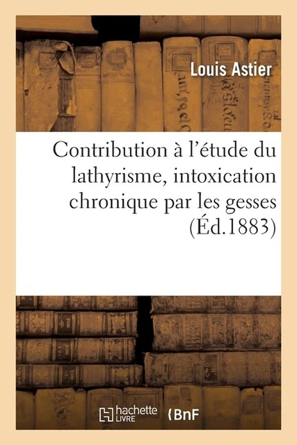 Contribution ? L'?Tude Du Lathyrisme, Intoxication Chronique Par Les Gesses