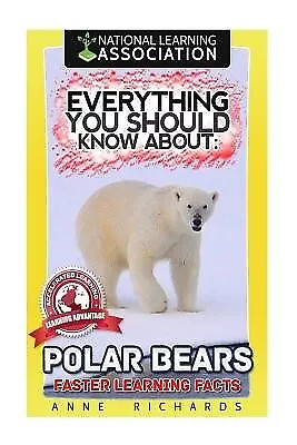 Everything You Should Know About Polar Bears Faster Learning Fac by Richards Ann