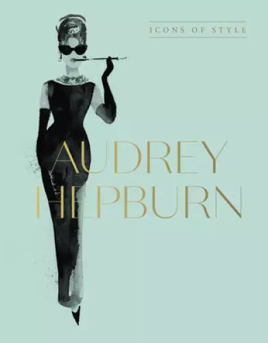 Audrey Hepburn: Icons Of Style, for fans of Megan Hess, The Little Bookso - GOOD