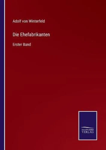 DIE EHEFABRIKANTEN ERSTER Band [German] by Winterfeld, Adolf Von EUR