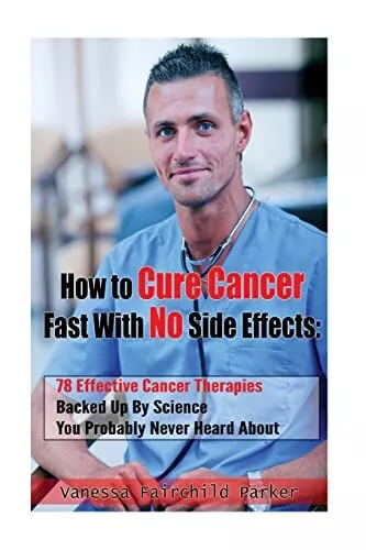 How To Cure Cancer Fast With No Side Effects: 78 Effective Cancer Therapies ...