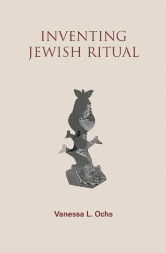 Inventing Jewish Ritual: New American Traditions by Ochs, Vanessa L.