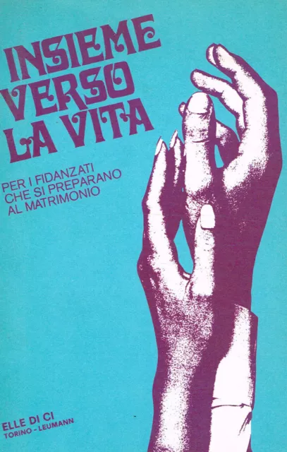 Insieme verso la vita. Per i fidanzati che si preparano al matrimonio. Valentino