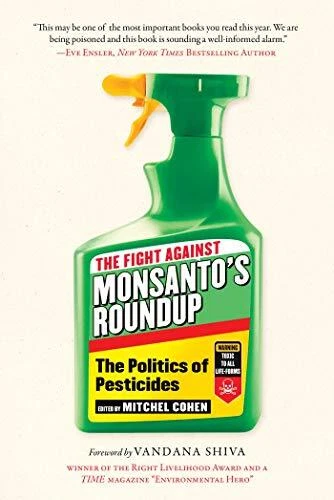 THE FIGHT AGAINST MONSANTO'S ROUNDUP: THE POLITICS OF By Mitchel Cohen & Vandana