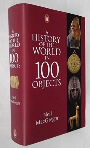 History In 100 Objects A HISTORY OF the World in 100 Objects By Neil MacGregor. 9780141980379