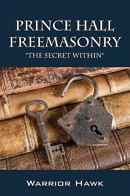 Prince Hall Freemasonry: The Secret Within by Hawk, Warrior -Paperback