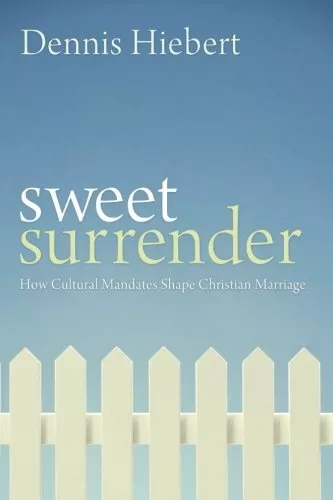SWEET SURRENDER: HOW CULTURAL MANDATES SHAPE CHRISTIAN By Dennis Hiebert *Mint*