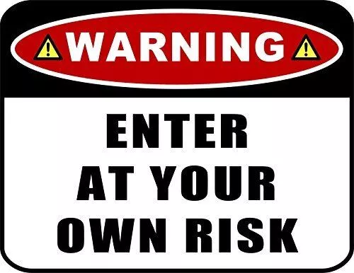 "Warning Enter at Your Own Risk" 11 inch by 9.5 inch Laminated Funny Sign