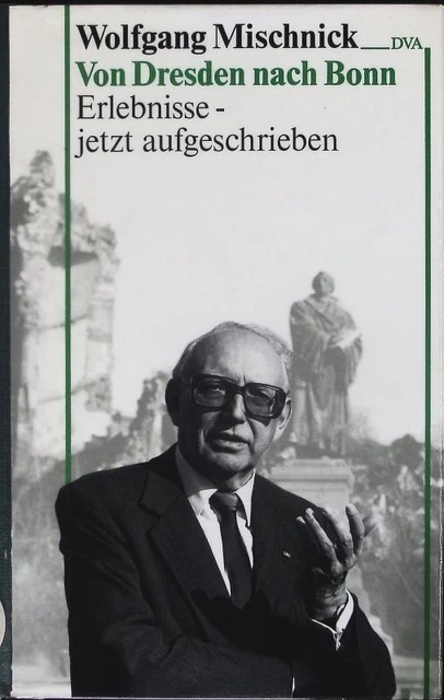 Von Dresden nach Bonn. Erlebnisse - jetzt aufgeschrieben. Mischnick, Wolfgang: