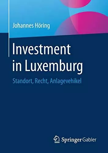 Investment in Luxemburg: Standort, Recht, Anlagevehikel.by HAring New<|
