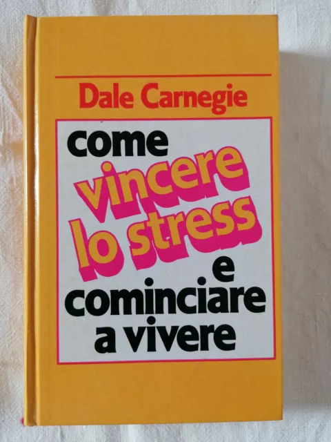 COME VINCERE LO STRESS E COMINCIARE A VIVERE libro di Dale Carnegie 1987 saggio
