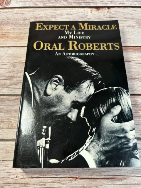 Expect a Miracle: My Life and Ministry by Oral Roberts