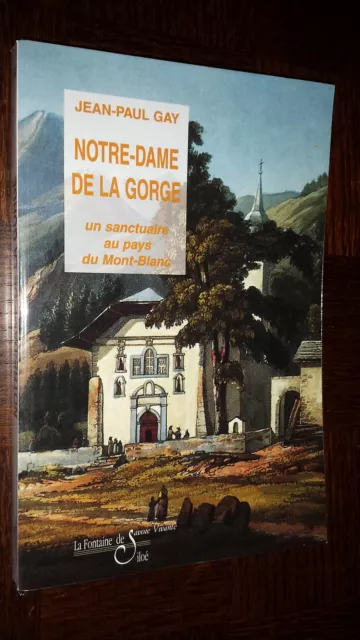 NOTRE-DAME DE LA GORCE - Un sanctuaire au pays du Mont-Blanc - J.-P. Gay 1997