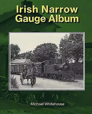 Irish Narrow Gauge Album by Michael Whitehouse