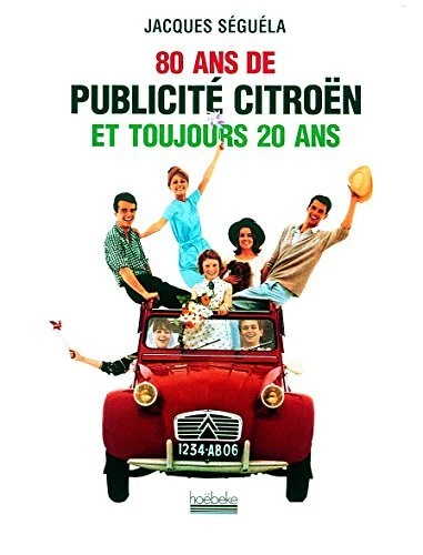 80 ans de publicité Citroën et toujours 20 ans (French Edition)