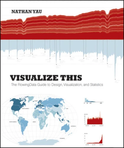 VISUALIZE THIS: THE Flowing Data Guide to Design, Visualization, and ...