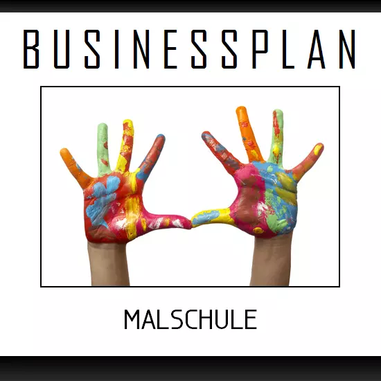 Businessplan Vorlage - Existenzgründung Malschule inkl. Beispiel