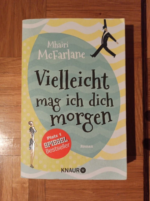 Vielleicht Mag Ich Dich Morgen VIELLEICHT MAG ICH dich morgen von Mhairi McFarlane (2015, Taschenbuch